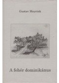 Gustav Meyrink - A fehér dominikánus
