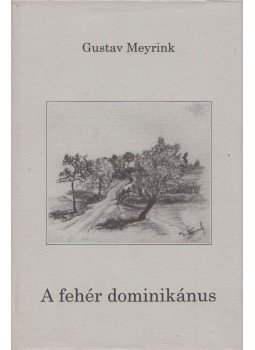 Gustav Meyrink - A fehér dominikánus Gustav Meyrink - A fehér dominikánus, Debrecen 2001 antikvár könyv