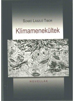 Szabó László Tibor - Klímamenekültek (dedikált) Szabó László Tibor - Klímamenekültek (dedikált), Budapest 2012 antikvár könyv