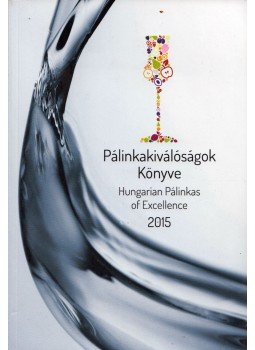 Domján Zsuzsanna, Szöllősi Edit, Badics Katalin, Somogyiné Árkossy Krisztina - Pálinkakiválóságok Könyve 2015 Domján Zsuzsanna, Szöllősi Edit, Badics Katalin, Somogyiné Árkossy Krisztina - Pálinkakiválóságok Könyve 2015, Budapest 2015 antikvár könyv
