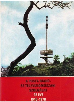 Becz Sándor - A Posta rádió- és televízióműszaki szolgálat 25 éve,  1970 antikvár könyv