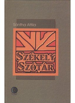 Sántha Attila - Székely szótár Sántha Attila - Székely szótár, Kézdivásárhely 2009 antikvár könyv