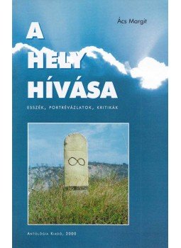 Ács Margit - A hely hívása (dedikált) Ács Margit - A hely hívása (dedikált), Lakitelek 2000 antikvár könyv
