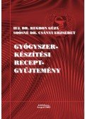 ifj. Dr. Regdon Géza; Soósné Dr. Csányi Erzsébet - Gyógyszerkészítési receptgyűjtemény