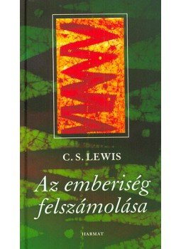 C.S. Lewis - Az emberiség felszámolása C.S. Lewis - Az emberiség felszámolása, null 2007 antikvár könyv
