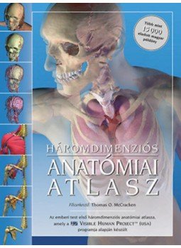 Thomas O. McCracken - Háromdimenziós anatómiai atlasz Thomas O. McCracken - Háromdimenziós anatómiai atlasz, null 2019 antikvár könyv