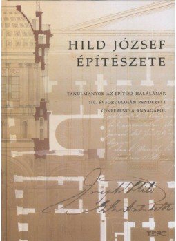 szerzői kollektíva - Hild József építészete - Találmányok az építész halálának 140. évfordulóján rendezett konferencia anyagából, null 2008 antikvár könyv