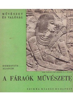 Dobrovits Aladár - A fáraók művészete Dobrovits Aladár - A fáraók művészete, Budapest 1947 antikvár könyv