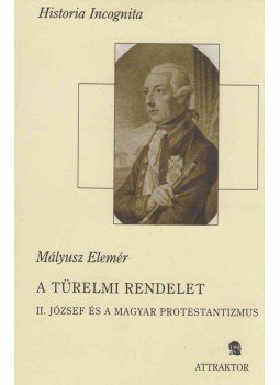 Mályusz Elemér - A türelmi rendelet Mályusz Elemér - A türelmi rendelet, Máriabesnyő - Gödöllő 2006 antikvár könyv