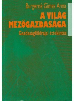Burgerné Gimes Anna - A világ mezőgazdasága, Budapest 1992 antikvár könyv