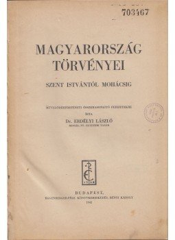 Dr. Erdélyi László - Magyarország törvényei Szent Istvántól Mohácsig, Budapest 1942 antikvár könyv