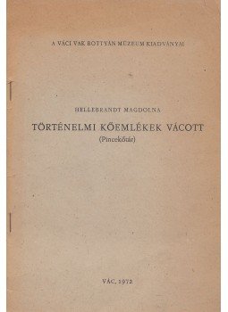 Hellebrandt Magdolna - Történelmi kőemlékek Vácott Hellebrandt Magdolna - Történelmi kőemlékek Vácott, Vác 1972 antikvár könyv
