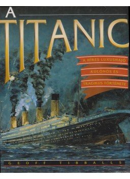Geoff Tibballs - A Titanic Geoff Tibballs - A Titanic, 1998 antikvár könyv