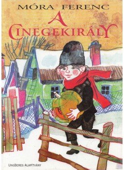 Móra Ferenc - A cinegekirály Móra Ferenc - A cinegekirály, 1999 antikvár könyv