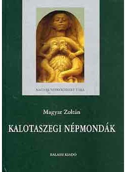 Magyar Zoltán - KALOTASZEGI NÉPMONDÁK Magyar Zoltán - KALOTASZEGI NÉPMONDÁK, null 2004 antikvár könyv