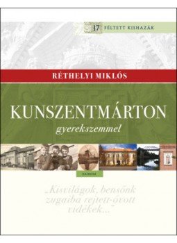 Réthelyi Miklós - Kunszentmárton gyerekszemmel Réthelyi Miklós - Kunszentmárton gyerekszemmel, null 2019 antikvár könyv