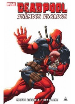 Victor Gischler, Dazo, Bong - Deadpool: Zsémbes zsoldos Victor Gischler, Dazo, Bong - Deadpool: Zsémbes zsoldos, Budapest 2019 antikvár könyv