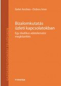 Dobos Imre, Gelei Andrea - Bizalomkutatás üzleti kapcsolatokban - Egy diadikus adatelemzési megközelítés