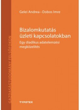 Dobos Imre, Gelei Andrea - Bizalomkutatás üzleti kapcsolatokban - Egy diadikus adatelemzési megközelítés, null 2019 antikvár könyv
