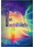 Lobsang Rampa - Utazás az asztrálvilágba - Metafizikai tanfolyam 22 leckében