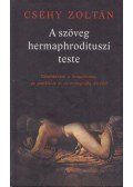 CSEHY ZOLTÁN - A szöveg hermaphrodituszi teste