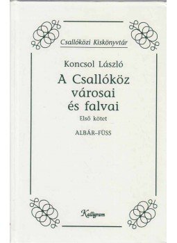 Koncsol László - A Csallóköz városai és falvai I., Pozsony 2001 antikvár könyv