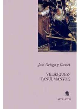José Ortega y Gasset - Velázquez-tanulmányok José Ortega y Gasset - Velázquez-tanulmányok, null 2006 antikvár könyv