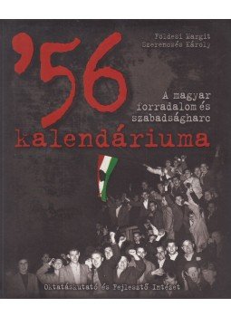 Földesi Margit, Szerencsés Károly - '56 kalendáriuma Földesi Margit, Szerencsés Károly - '56 kalendáriuma, Budapest 2016 antikvár könyv