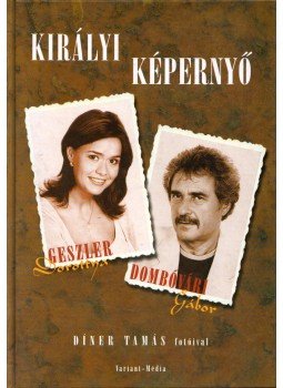 Geszler Dorottya, Dombóvári Gábor - Királyi képernyő (dedikált) Geszler Dorottya, Dombóvári Gábor - Királyi képernyő (dedikált), 2001 antikvár könyv