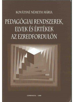 Kovátsné Németh Mária - Pedagógiai rendszerek, elvek és értékek az ezredfordulón Kovátsné Németh Mária - Pedagógiai rendszerek, elvek és értékek az ezredfordulón, Pécs 2003 antikvár könyv