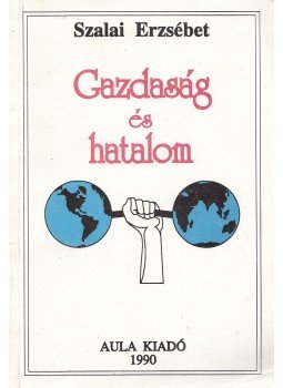 Szalai Erzsébet - Gazdaság és hatalom Szalai Erzsébet - Gazdaság és hatalom, 1990 antikvár könyv