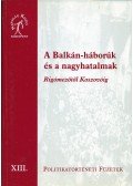 Krausz Tamás - A Balkán-háborúk és a nagyhatalmak Rigómezőtől Koszovóig