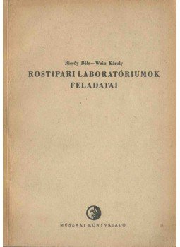 Ricsóy Béla, Wein Károly - Rostipari laboratóriumok feladatai Ricsóy Béla, Wein Károly - Rostipari laboratóriumok feladatai, 1956 antikvár könyv