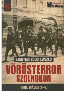 Szentesi Zöldi László - Vörösterror Szolnokon (dedikált) Szentesi Zöldi László - Vörösterror Szolnokon (dedikált), Budapest 2011 antikvár könyv