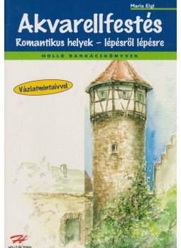 Maria Eigl - Akvarellfestés - Romantikus helyek - lépésről lépésre,  2002 antikvár könyv