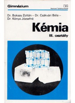 Dr. Boksay Zoltán, Dr. Csákvári Béla, Dr. Kónya Józsefné - Kémia III. osztály, Budapest 2004 antikvár könyv