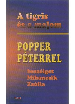 Popper Péter, Mihancsik Zsófia - A tigris és a majom Popper Péter, Mihancsik Zsófia - A tigris és a majom, Budapest 2007 antikvár könyv