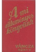 Váncza József - A mi süteményes könyvünk (reprint)