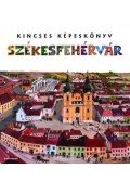 Zágoni Balázs; Laczkó Gábor - Kincses Képeskönyv - Székesfehérvár