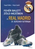 Csapó Zoltán - Fehér balett zöld mezőben - A Real Madrid 21. századi sztárjai