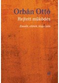 Orbán Ottó - Rejtett működés - Esszék, cikkek, kisprózák