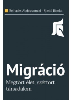 Speidl Bianka, Belhadzs Abdesszamad - Migráció - Megtört élet, széttört társadalom Speidl Bianka, Belhadzs Abdesszamad - Migráció - Megtört élet, széttört társadalom, null 2019 antikvár könyv