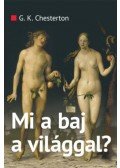 Gilbert Keith Chesterton - Mi a baj a világgal?