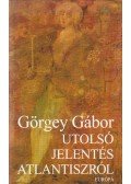 Görgey Gábor - Utolsó jelentés Atlantiszról