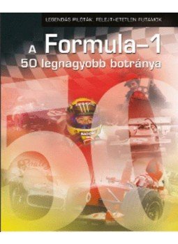 Simon István - A Formula-1 legnagyobb 50 botránya Simon István - A Formula-1 legnagyobb 50 botránya, 2010 antikvár könyv