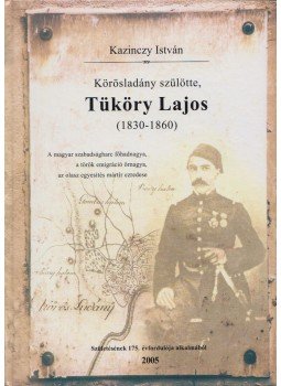 Kazinczy István - Körösladány szülötte, Tüköry Lajos (1830-1860),  2005 antikvár könyv