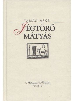 Tamási Áron - Jégtörő Mátyás (dedikált) Tamási Áron - Jégtörő Mátyás (dedikált), Budapest 2000 antikvár könyv