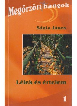 Sánta János - Lélek és értelem Sánta János - Lélek és értelem, Budapest 2006 antikvár könyv