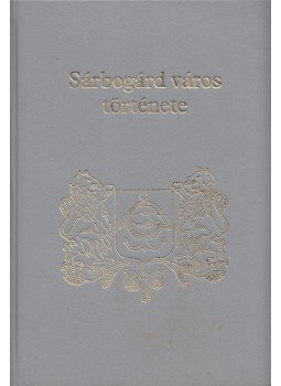 Farkas Gábor - Sárbogárd város története Farkas Gábor - Sárbogárd város története, Sárbogárd 1989 antikvár könyv