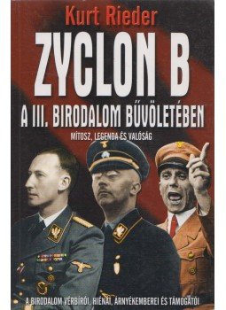 Rieder, Kurt - Zyclon B - A III. Birodalom bűvöletében Rieder, Kurt - Zyclon B - A III. Birodalom bűvöletében, Budapest 2012 antikvár könyv